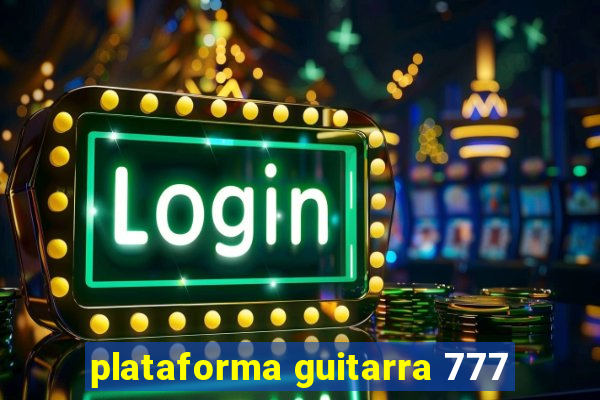 plataforma guitarra 777